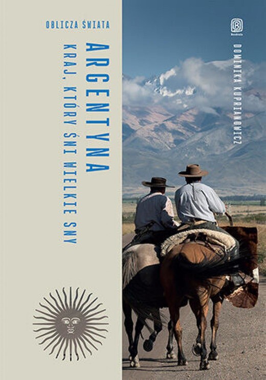 okładka Argentyna. Kraj, który śni wielkie sny. Oblicza świata ebook | epub, mobi, pdf | Dominika Kuprianowicz