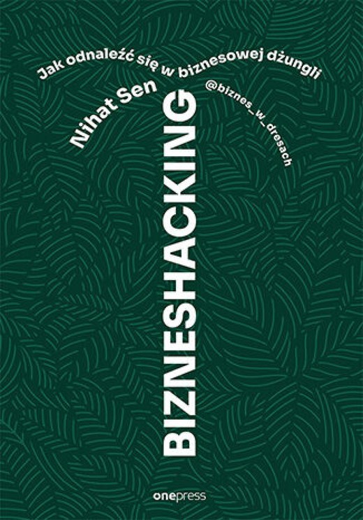 okładka BIZNESHACKING. Jak odnaleźć się w biznesowej dżungli ebook | epub, mobi, pdf | Nihat Sen @biznes_w_dresach