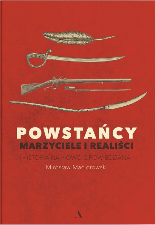 okładka Powstańcy. Marzyciele i realiści. Historia na nowo opowiedziana ebook | epub, mobi | Mirosław Maciorowski