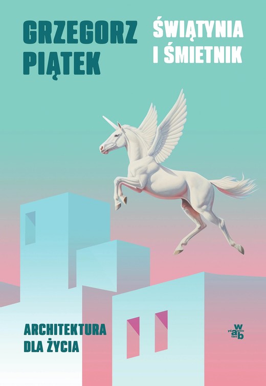 okładka Świątynia i śmietnik. Architektura dla życia ebook | epub, mobi | Grzegorz Piątek