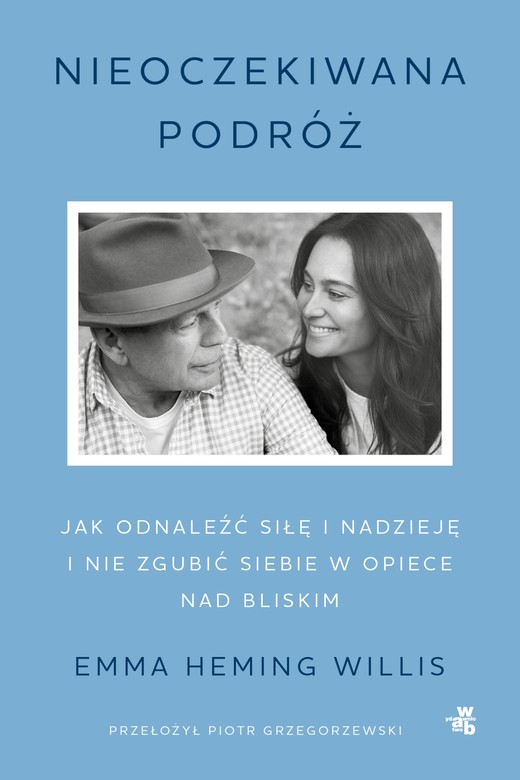 okładka Nieoczekiwana podróż. Jak odnaleźć siłę i nadzieję i nie zgubić siebie w opiece nad bliskim ebook | epub, mobi | Emma Heming Willis