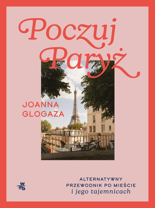 okładka Poczuj Paryż. Alternatywny przewodnik po mieście i jego tajemnicach ebook | epub, mobi | Joanna Glogaza
