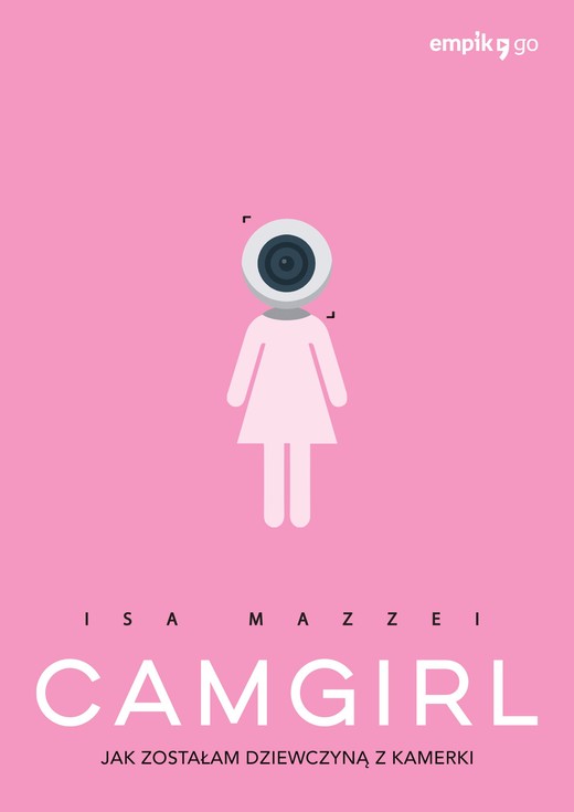 okładka Camgirl. Jak zostałam dziewczyną z kamerki ebook | epub, mobi | Isa Mazzei