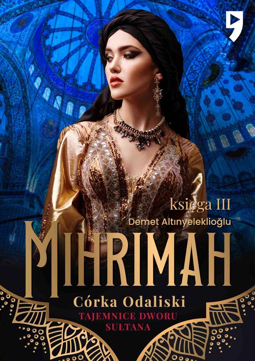okładka Tajemnice dworu sułtana: Mihrimah. Córka odaliski. Księga III ebook | epub, mobi | Demet Altınyeleklioğlu
