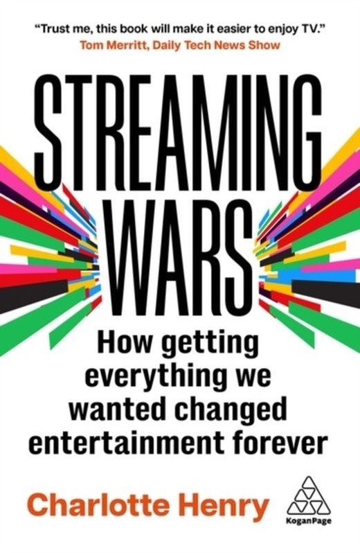 okładka Streaming Wars: How Getting Everything We Wanted Changed Entertainment Forever książka | Charlotte Henry