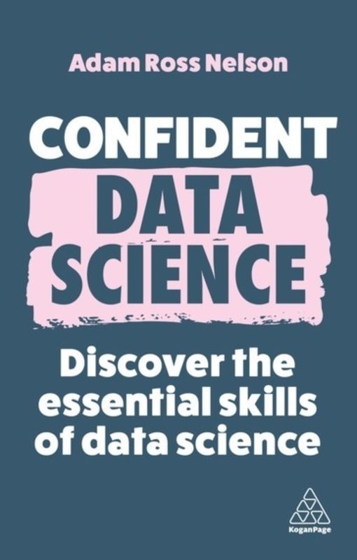 okładka Confident Data Science: Discover the Essential Skills of Data Science książka | Nelson AdamRoss