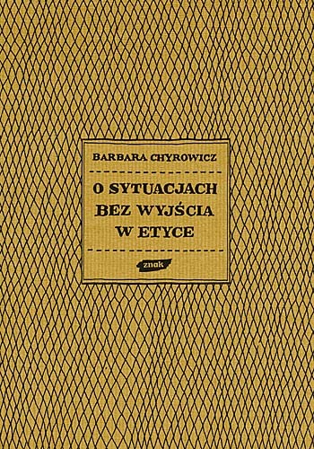 okładka O sytuacjach bez wyjścia w etyce książka | s. BarbaraChyrowicz