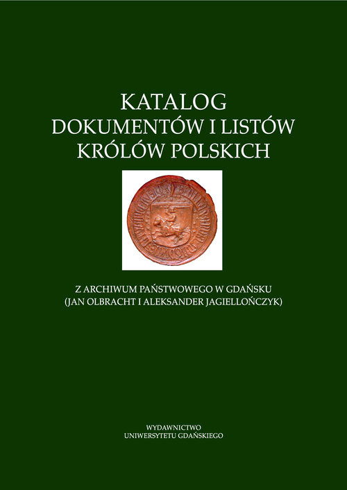 okładka Katalog dokumentów i listów królów polskich z Archiwum Państwowego w Gdańsku (Jan Olbracht i Aleksan książka