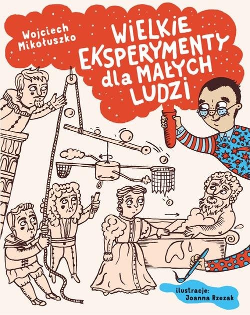 okładka Wielkie eksperymenty dla małych ludzi książka | Mikołuszko Wojciech, Joanna Rzezak