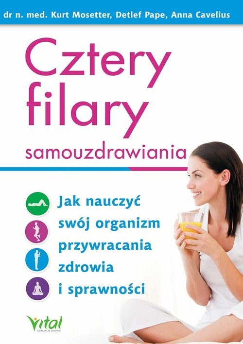 okładka Cztery filary samouzdrawiania Jak nauczyć swój organizm przywracania zdrowia i sprawności książka | Anna Cavelius, Detlef Pape
