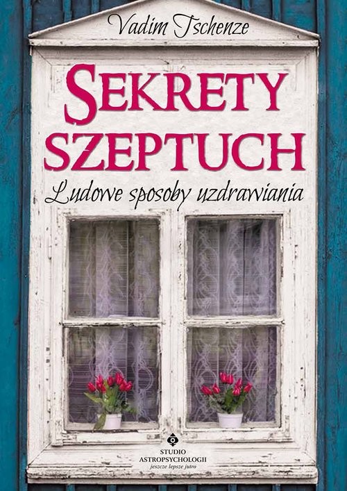okładka Sekrety szeptuch Ludowe sposoby uzdrawiania książka | Vadim Tschenze
