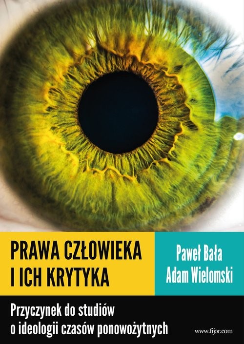 okładka Prawa człowieka i ich krytyka Przyczynek do studiów o ideologii czasów ponowożytnych książka | Adam Wielomski, Paweł Bała