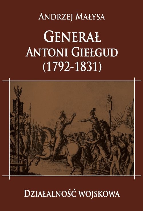 okładka Generał Antoni Giełgud (1792-1831) Działalność wojskowa książka | Andrzej Małysa
