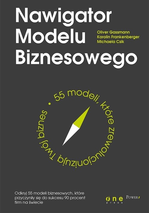 okładka Nawigator Modelu Biznesowego 55 modeli które zrewolucjonizują Twój biznes książka | Michaela Csik, Karolin Frankenberger, Oliver Gassmann