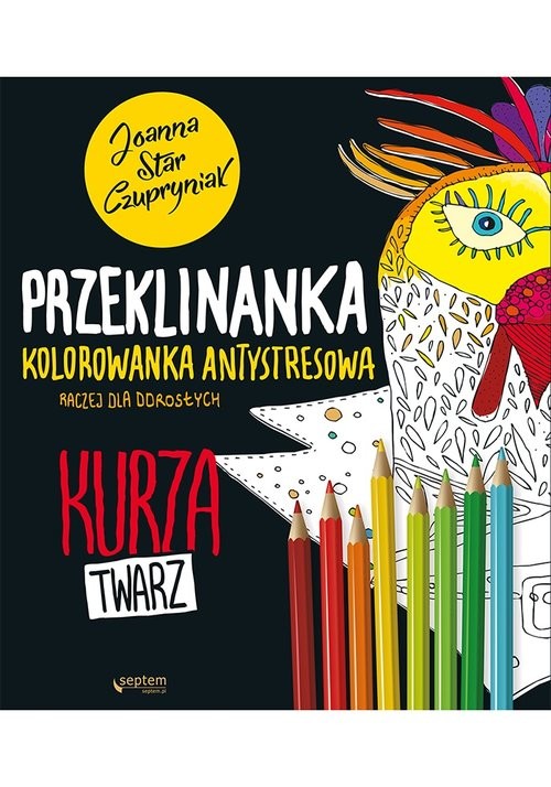 okładka Kurza twarz! Przeklinanka kolorowanka antystresowa książka | Joanna Czupryniak