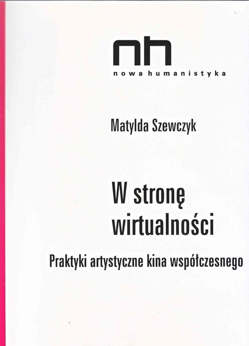 okładka W stronę wirtualności Praktyki artystyczne kina współczesnego książka | Matylda Szewczyk