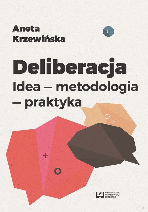 okładka Deliberacja Idea - metodologia - praktyka książka | Aneta Krzewińska