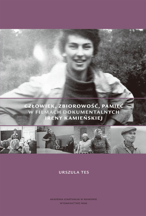 okładka Człowiek, zbiorowość, pamięć w filmach dokumentalnych Ireny Kamieńskiej książka | Urszula Tes