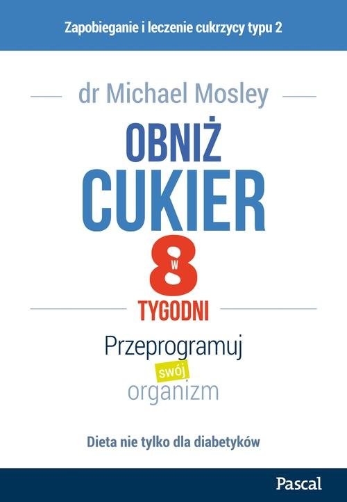 okładka Obniż cukier w 8 tygodni Przeprogramuj swój organizm książka | Michael Mosley