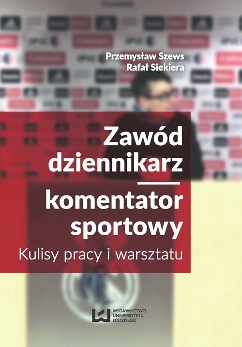 okładka Zawód dziennikarz komentator sportowy Kulisy pracy i warsztatu książka | Przemysław Szews, Rafał Siekiera
