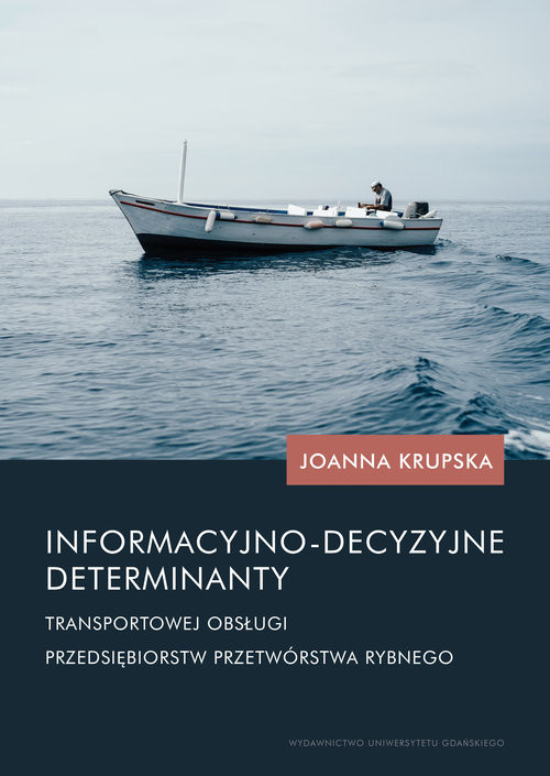 okładka Informacyjno-decyzyjne determinanty transportowej obsługi przedsiębiorstw przetwórstwa rybnego książka | Joanna Krupska