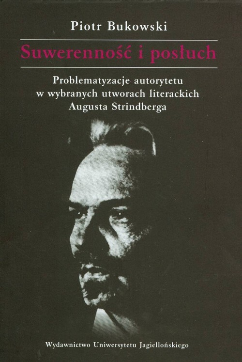 okładka Suwerenność i posłuch Problematyzacje autorytetu w wybranych utworach literackich Augusta Strindberga książka | Bukowski Piotr