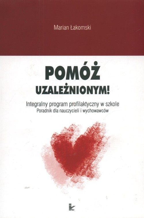 okładka Pomóż uzależnionym Poradnik dla nauczycieli i wychowawców książka | Łakomski Marian