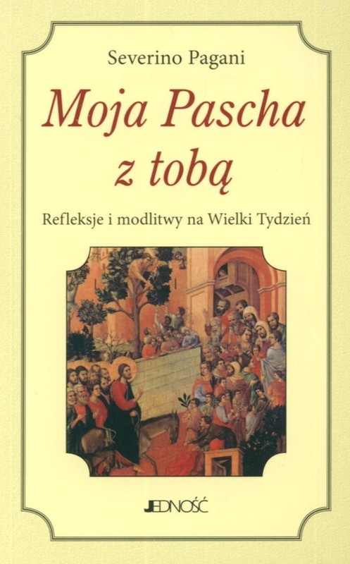 okładka Moja Pascha z tobą Refleksje i modlitwy na Wielki Tydzień książka | Pagani Severino
