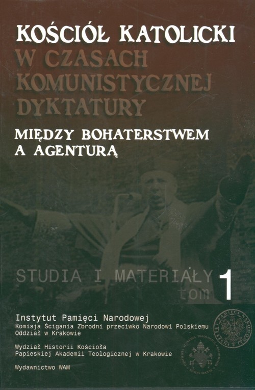 okładka Kościół katolicki w czasach komunistycznej dyktatury. Między bohaterstwem a agenturą Studia i materiały tom 1 książka | pod redakcjąRyszardaTerleckiego