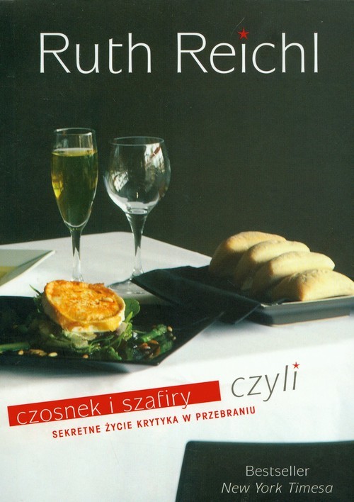 okładka Czosnek i szafiry czyli sekretne życie krytyka w przebraniu książka | Reichl Ruth