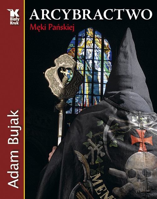 okładka Arcybractwo Męki Pańskiej książka | Adam Bujak