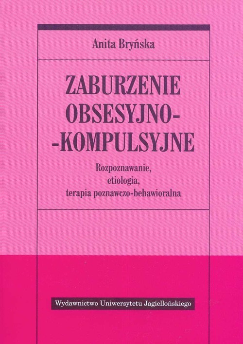 okładka Zaburzenie obsesyjno- kompulsyjne Rozpoznawanie, etiologia, terapia poznawczo-behawioralna książka | Anita Bryńska