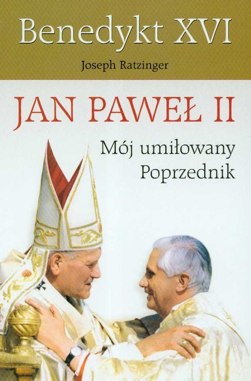 okładka Jan Paweł II Mój umiłowany poprzednik książka | Benedykt XVI