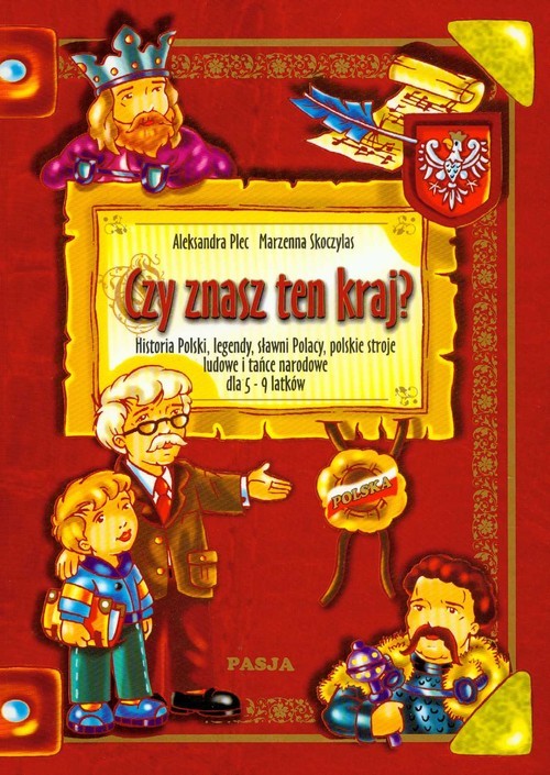 okładka Czy znasz ten kraj? Historia Polski, legendy, sławni Polacy, polskie stroje ludowe i tańce narodowe dla 5-9 latków czy znasz ten kraj? książka | Aleksandra Plec, Marzenna Skoczylas