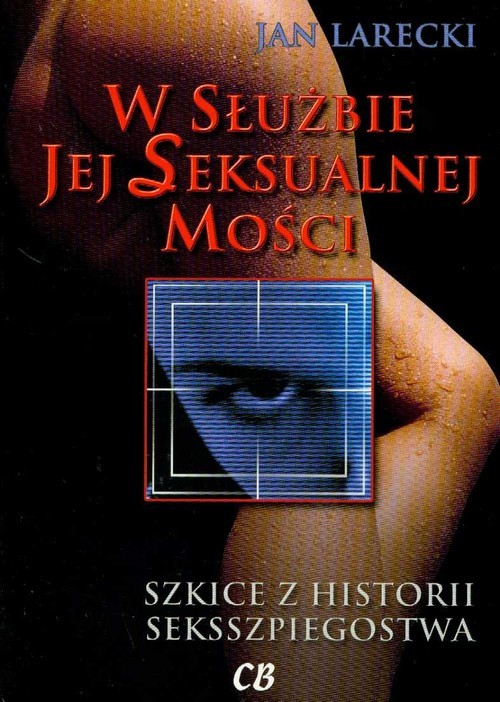 okładka W służbie jej Seksualnej Mości Szkice z historii seksszpiegostwa książka | Larecki Jan
