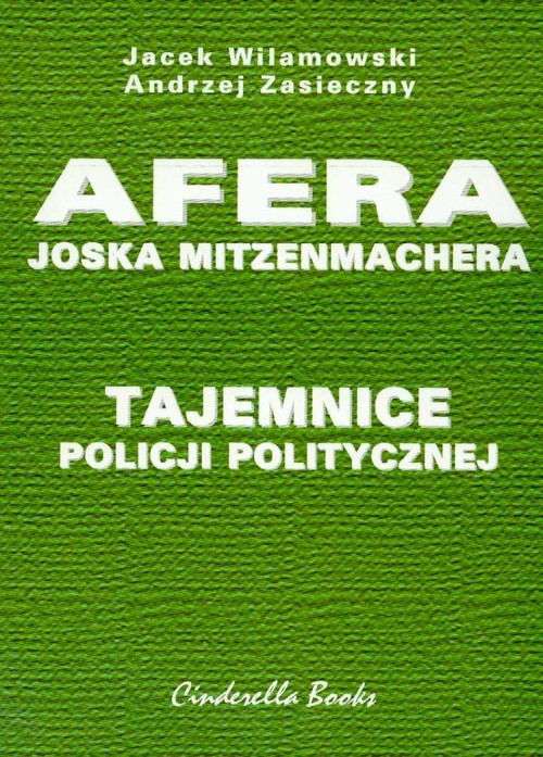okładka Afera Joska Mitzenmachera Tajemnice policji politycznej książka | Andrzej Zasieczny, Jacek Wilamowski