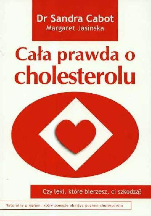 okładka Cała prawda o cholesterolu Czy leki które bierzesz ci szkodzą? książka | Sandra Cabot, Margaret Jasinska