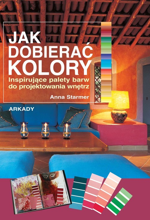 okładka Jak dobierać kolory Inspirujące palety barw do projektowania wnętrz książka | Anna Starmer