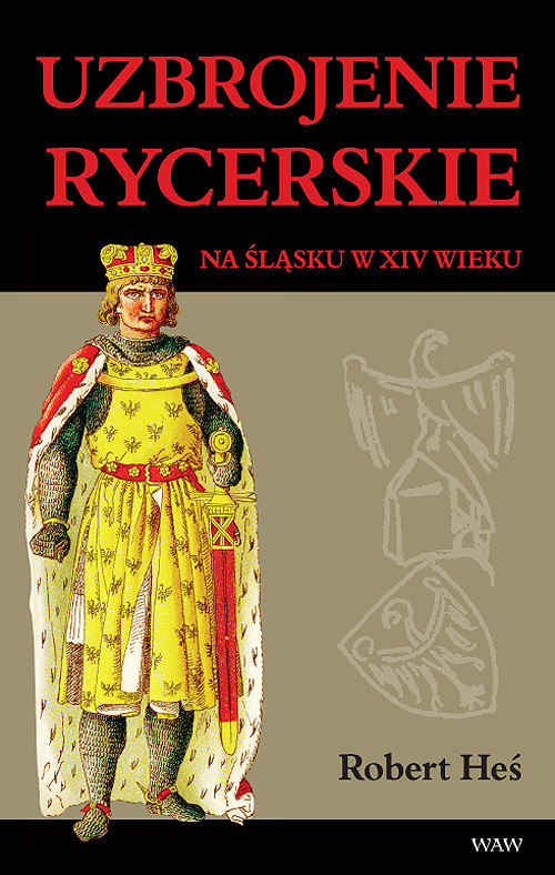 okładka Uzbrojenie rycerskie na Śląsku w XIV w. książka | Heś Robert