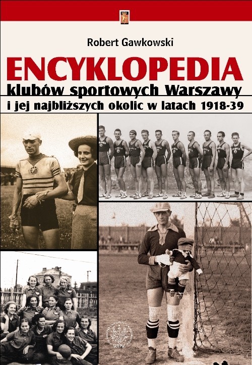 okładka Encyklopedia klubów sportowych Warszawy i jej najbliższych okolic w latach 1918-39 książka | Gawkowski Robert