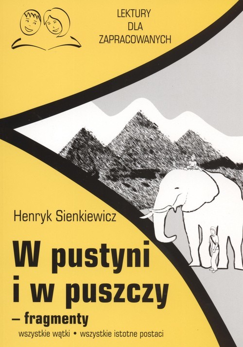 okładka W pustyni i w puszczy fragmenty Lektury dla zapracowanych wszystkie wątki wszystkie istotne postacie książka | Henryk Sienkiewicz