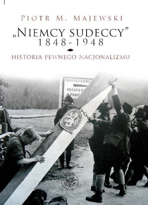 okładka Niemcy sudeccy 1848-1948 historia pewnego nacjonalizmu książka | Majewski PiotrM.