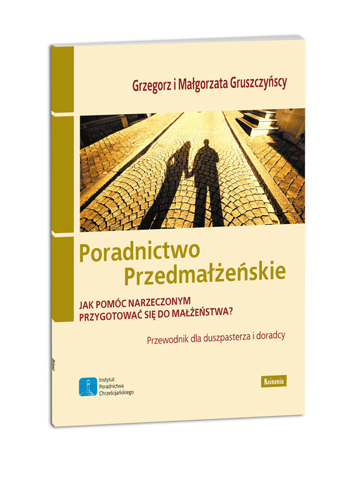 okładka Poradnictwo przedmałżeńskie Jak pomóc narzeczonym przygotować się do małżeństwa? książka | Małgorzata Gruszczyńska, Grzegorz Gruszczyński