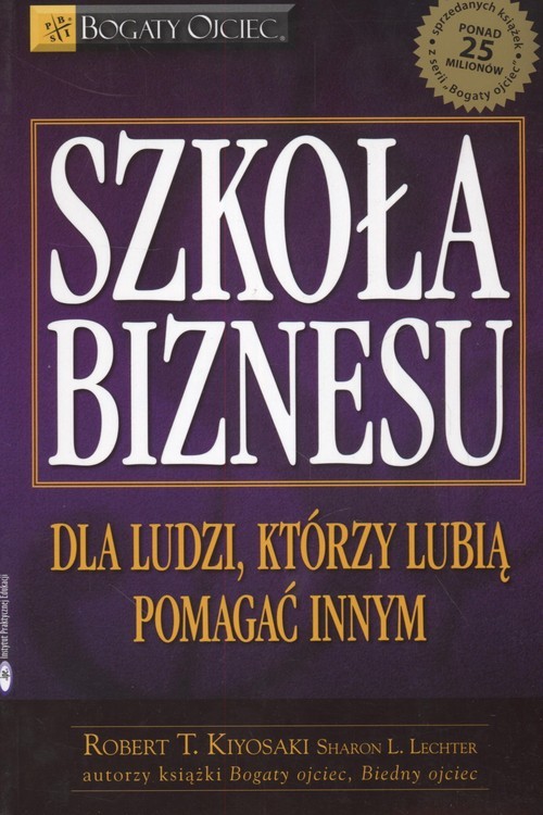 okładka Szkoła biznesu  Dla ludzi którzy lubią pomagać innym książka | Robert T.Kiyosaki, Sharon L.Lechter