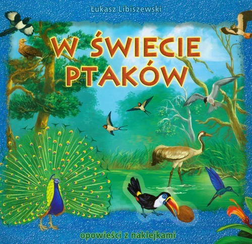 okładka W świecie ptaków Opowieści z naklejkami książka | Łukasz Libiszewski