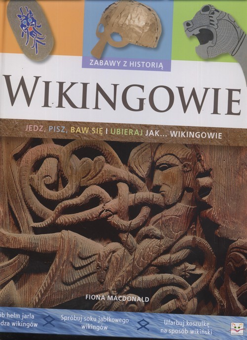 okładka Wikingowie Zabawy z historią jedz pisz baw się i ubieraj jak Wikingowie książka | Macdonald Fiona