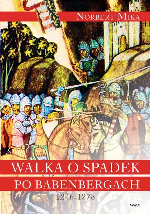 okładka Walka o spadek po Babenbergach 1246-1278 książka | Norbert Mika