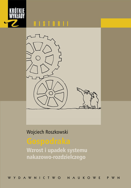 okładka Krótkie wykłady z historii Gospodarka Wzrost i upadek systemu nakazowo-rozdzielczego. książka | Wojciech Roszkowski