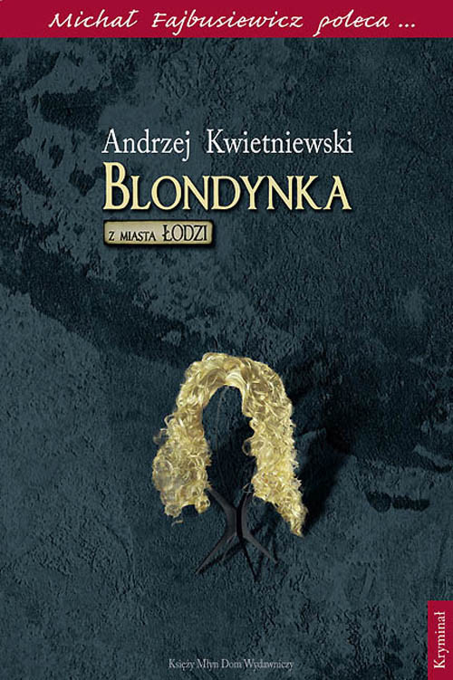 okładka Blondynka z miasta Łodzi Michał Fajbusiewicz poleca... książka | Andrzej Kwietniewski