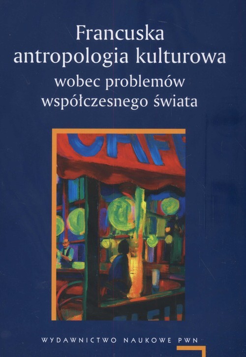 okładka Francuska antropologia kulturowa wobec problemów współczesnego świata książka | Agnieszka Chwieduk, Adam Pomieciński